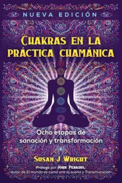 Imagen de Chakras en la Práctica Chamánica. Ocho etapas de sanación y transformación. Susan J. Wright