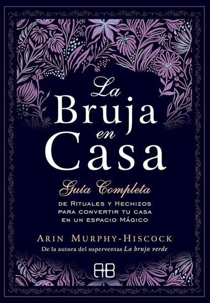 Imagen de La Bruja en Casa. Guía completa de rituales y hechizos para convertur tu casa en un espacio mágico. Arin Murphy-Hiscock